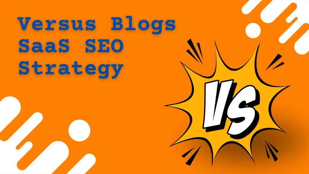 Versus Blogs SaaS SEO Strategy
