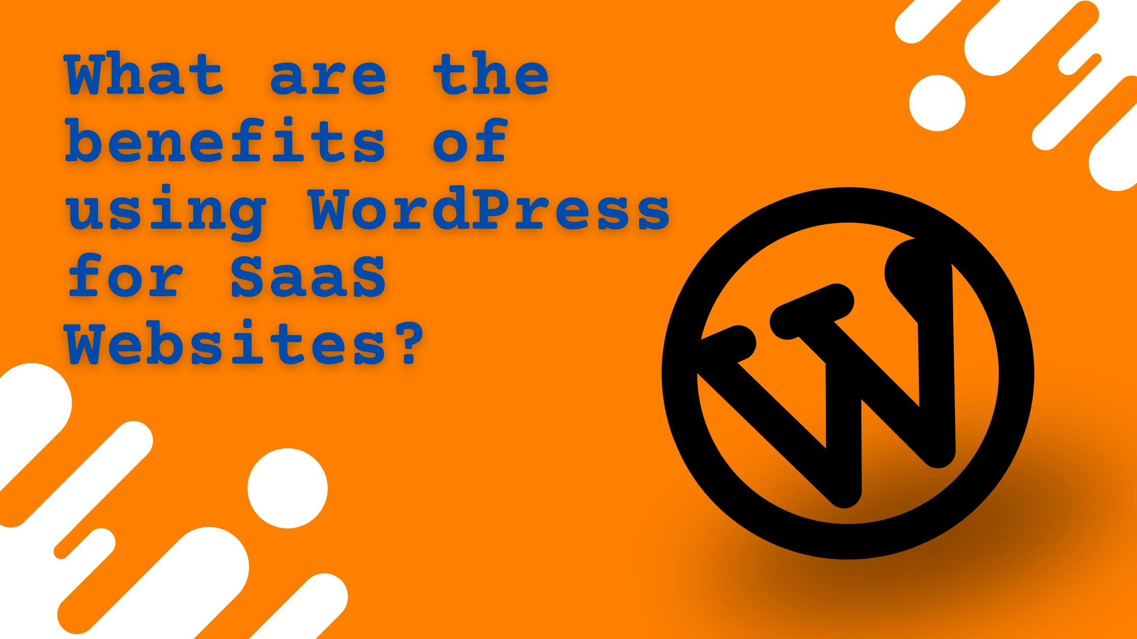 What are the benefits of using WordPress for SaaS Websites