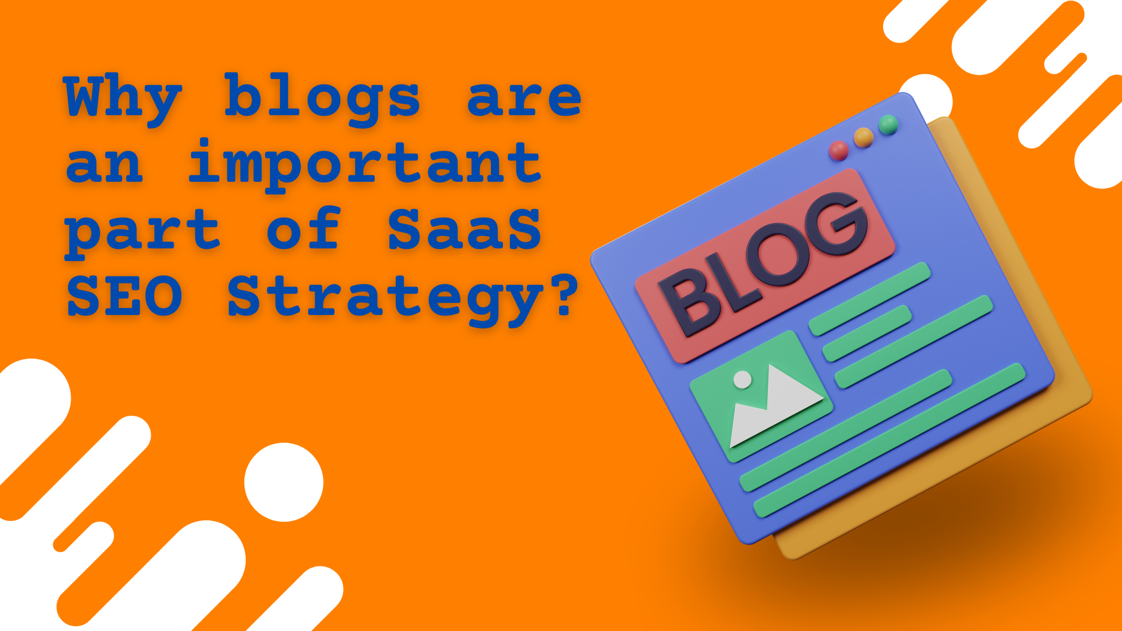 Why blogs are an important part of SaaS SEO Strategy